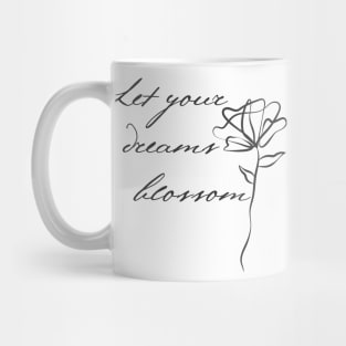 Let Your Dreams Blossom. Beautiful Inspirational Quote. Mug